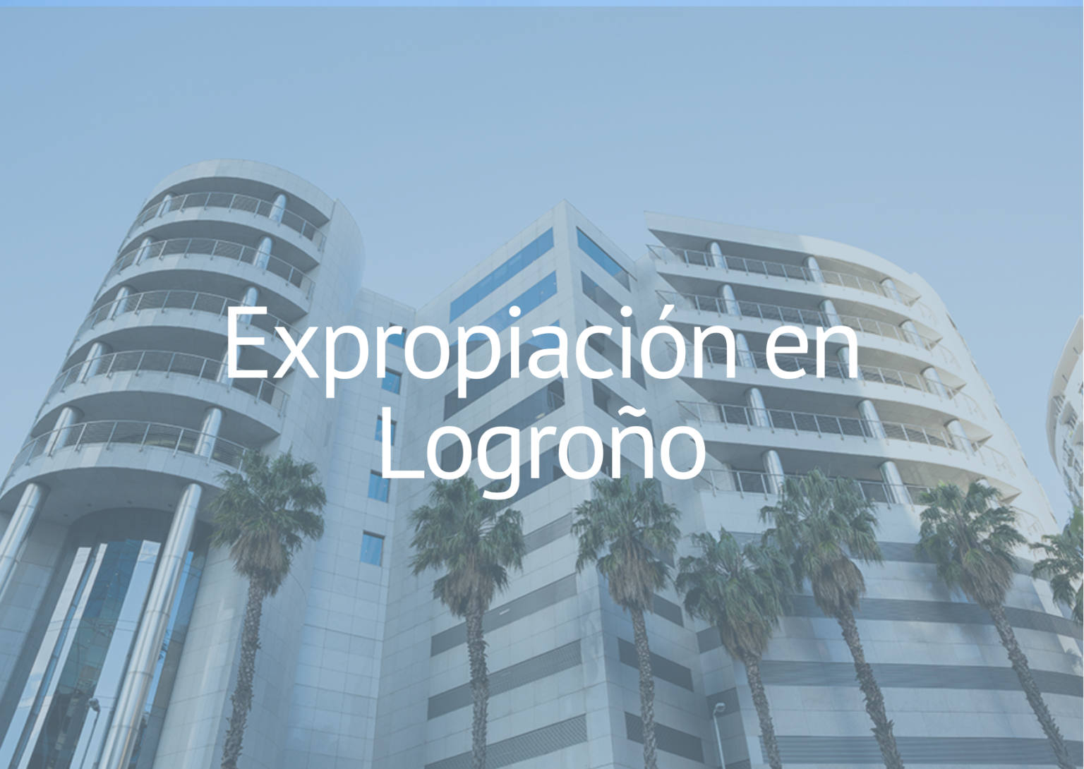 Expropiación en Logroño - Abogados Expropiaciones - Justiprecio