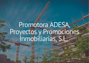 Promotora ADESA, Proyectos y Promociones Inmobiliarias, S.L